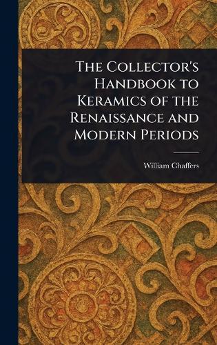 The Collector's Handbook to Keramics of the Renaissance and Modern Periods