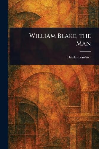 William Blake, the Man