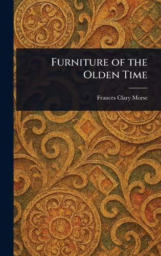 Furniture of the Olden Time