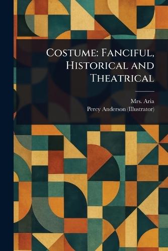 Costume: Fanciful, Historical and Theatrical