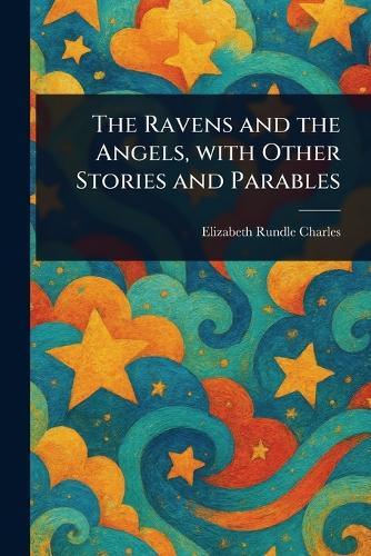 The Ravens and the Angels, With Other Stories and Parables