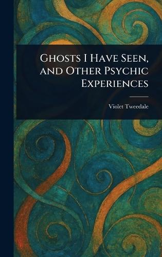 Ghosts I Have Seen, and Other Psychic Experiences