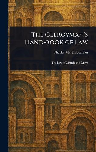 The Clergyman's Hand-book of Law