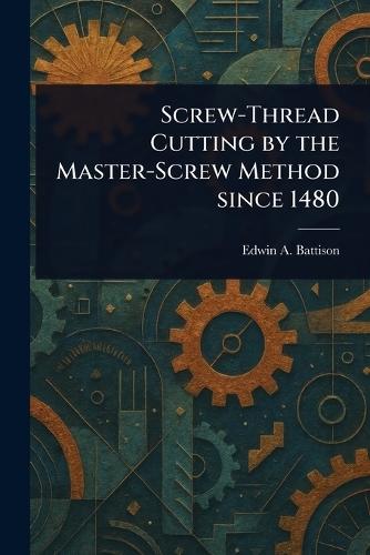 Screw-Thread Cutting by the Master-Screw Method Since 1480