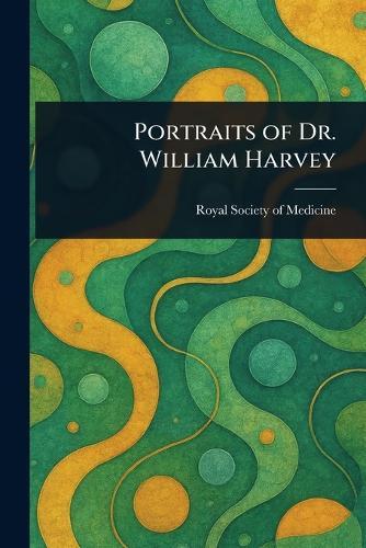 Portraits of Dr. William Harvey