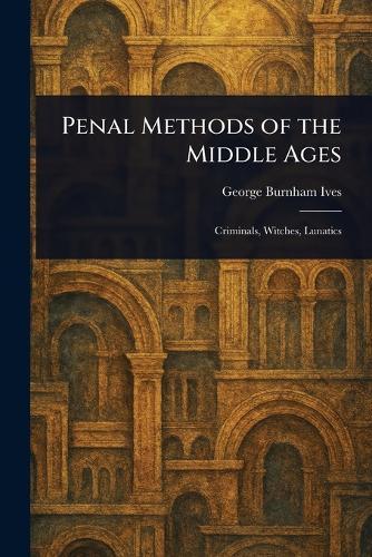 Penal Methods of the Middle Ages