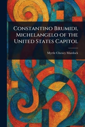 Constantino Brumidi, Michelangelo of the United States Capitol