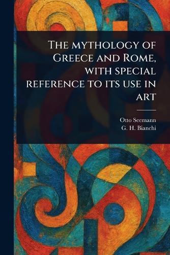 The Mythology of Greece and Rome, With Special Reference to Its Use in Art
