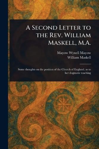 A Second Letter to the Rev. William Maskell, M.A.
