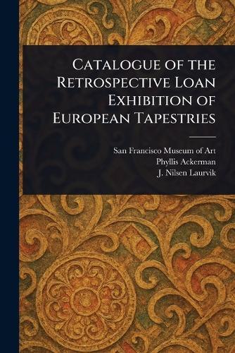 Catalogue of the Retrospective Loan Exhibition of European Tapestries