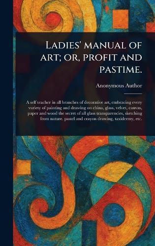 Ladies' Manual of Art; or, Profit and Pastime.