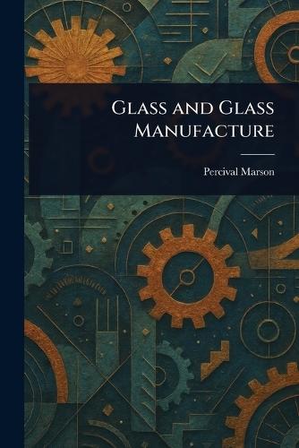 Glass and Glass Manufacture