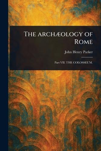 The Archæology of Rome