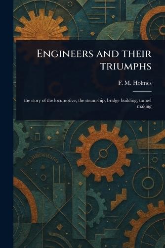 Engineers and Their Triumphs