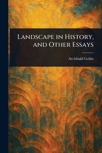 Landscape in History, and Other Essays
