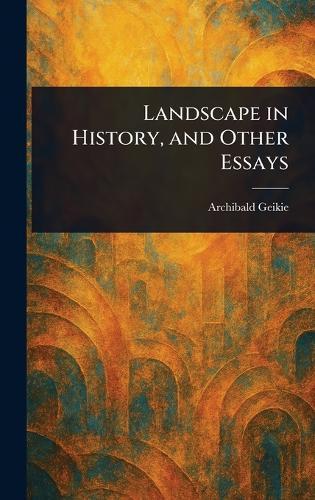 Landscape in History, and Other Essays