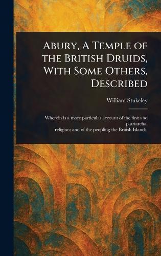 Abury, A Temple of the British Druids, With Some Others, Described