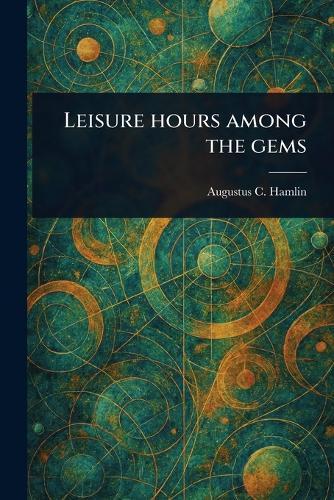 Leisure Hours Among the Gems