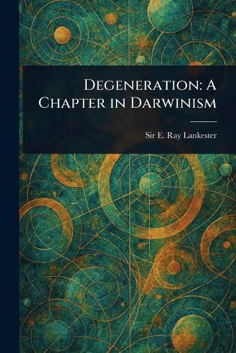 Degeneration: A Chapter in Darwinism