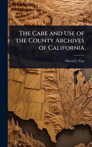 The Care and Use of the County Archives of California