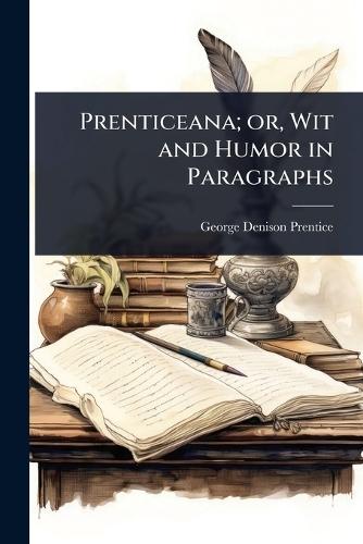 Prenticeana; or, Wit and Humor in Paragraphs