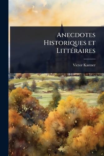 Anecdotes Historiques et LittÃ(c)raires