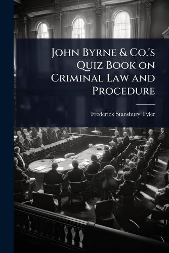 John Byrne & Co.'s Quiz Book on Criminal Law and Procedure