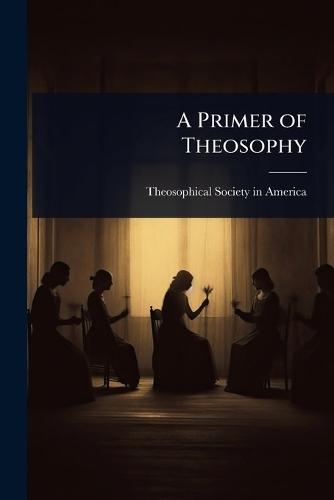 A Primer of Theosophy