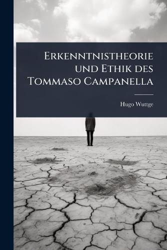 Erkenntnistheorie und Ethik des Tommaso Campanella