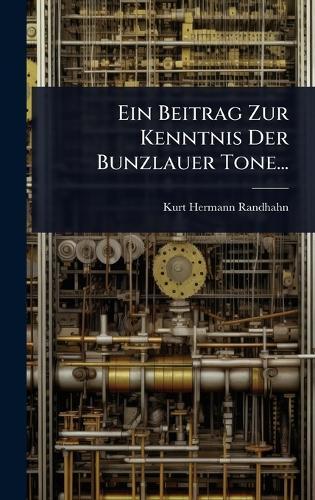 Ein Beitrag Zur Kenntnis Der Bunzlauer Tone...