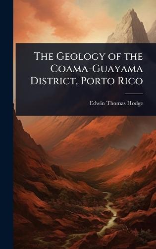The Geology of the Coama-Guayama District, Porto Rico