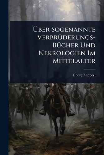 Ã&#156;ber Sogenannte VerbrÃ1/4derungs-BÃ1/4cher Und Nekrologien Im Mittelalter