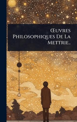 Å'uvres Philosophiques De La Mettrie..
