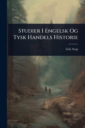 Studier I Engelsk Og Tysk Handels Historie