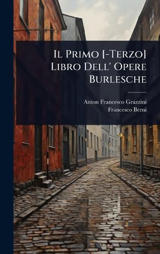 Il Primo [-Terzo] Libro Dell' Opere Burlesche