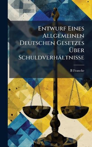 Entwurf Eines Allgemeinen Deutschen Gesetzes Ã&#156;ber Schuldverhältnisse