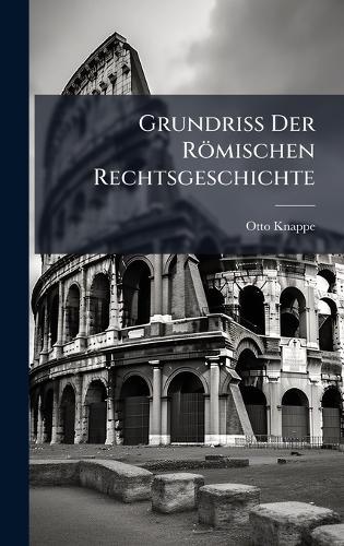 Grundriss Der Römischen Rechtsgeschichte