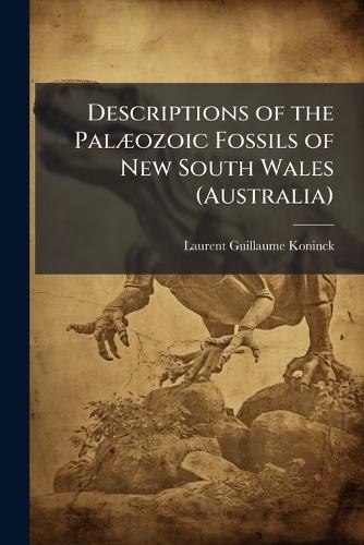 Descriptions of the PalÃ]ozoic Fossils of New South Wales (Australia)