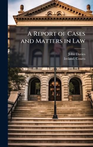 A Report of Cases and Matters in Law