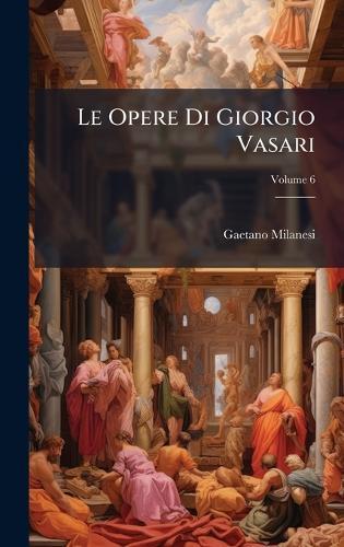 Le Opere Di Giorgio Vasari