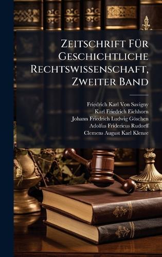 Zeitschrift FÃ1/4r Geschichtliche Rechtswissenschaft, Zweiter Band