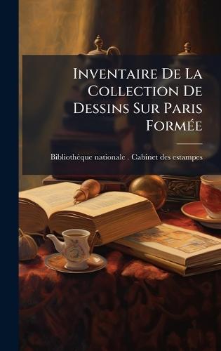 Inventaire De La Collection De Dessins Sur Paris FormÃ(c)e