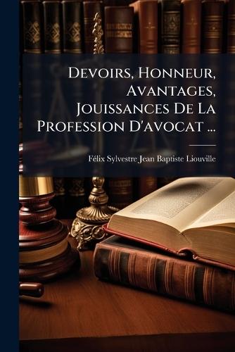Devoirs, Honneur, Avantages, Jouissances De La Profession D'avocat ...