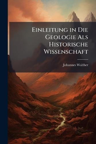 Einleitung in Die Geologie Als Historische Wissenschaft