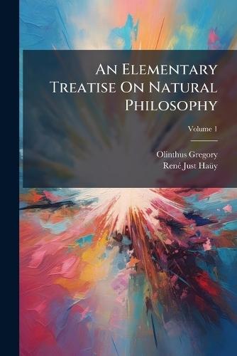 An Elementary Treatise On Natural Philosophy