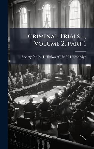 Criminal Trials ..., Volume 2, part 1