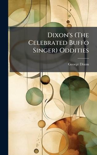 Dixon's (The Celebrated Buffo Singer) Oddities