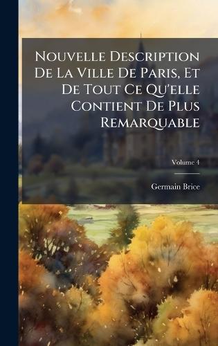 Nouvelle Description De La Ville De Paris, Et De Tout Ce Qu'elle Contient De Plus Remarquable