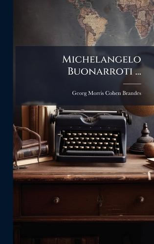 Michelangelo Buonarroti ...