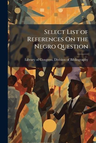 Select List of References On the Negro Question